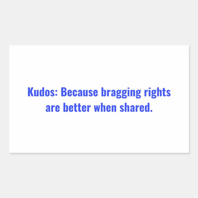 Kudos: Because bragging rights are better when Cla Rectangular Sticker (Front)