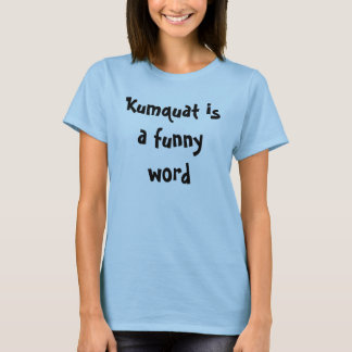 Kumquat is a funny word T-Shirt