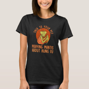 Kung Fu Fighter Fighting  Pet Praying Mantis Comba T-Shirt