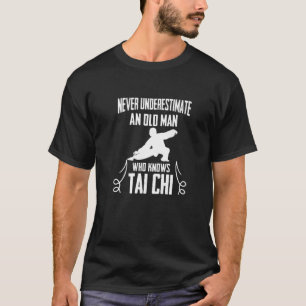 Kung Fu Martial Arts - Old Man Who Knows Tai Chi T-Shirt