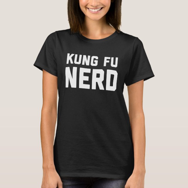 Kung Fu Nerd  Chinese Kung Fu Saying Quote Phrase T-Shirt (Front)