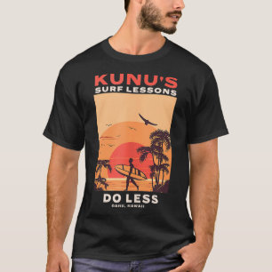 Kunus Surf Lessons Do Less Oahu Hawaii T-Shirt