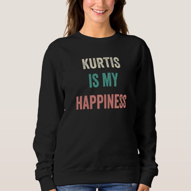 Kurtis Is My Happiness   Sweatshirt (Front)