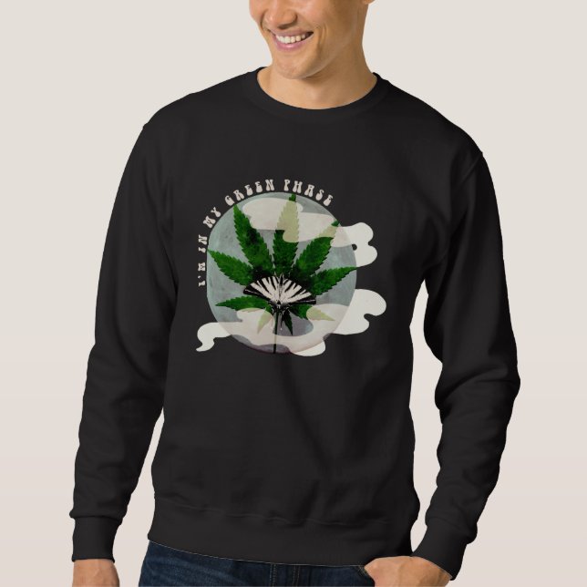 Kush N Chill u201CIu2019m In My Green Phaseu201D W Sweatshirt (Front)