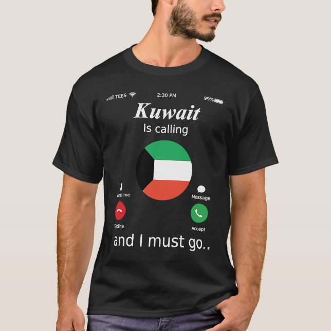 Kuwait Is Calling and I Must Go Kuwait Flag T-Shirt (Front)