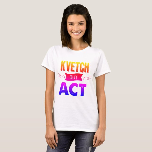 Kvetch about it - but do it. With rainbows! T-Shirt (Front Full)