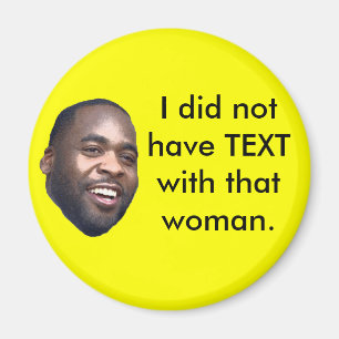 Kwame: I did not have TEXT with that woman. Magnet