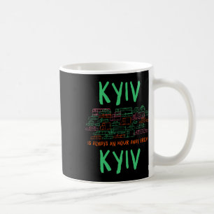 Kyiv Is An Hour Away From Kyiv Memes Ukraine Trend Coffee Mug