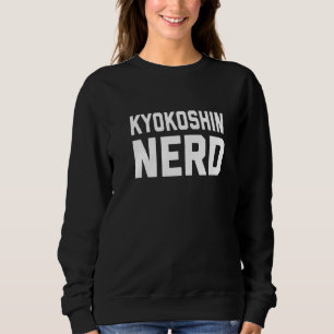 Kyokushin Nerd Japanese Martial Karate Saying Sweatshirt