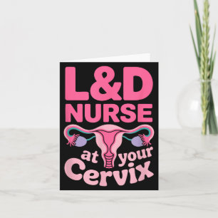 L&d Nurse At Your Cervix - Cute Labour And Del Card