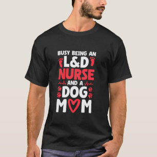 L and D Nurse Design Dog Lover Labour and Delivery T-Shirt