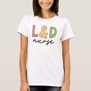 L and D Nurse Labour and Delivery Nurse T-Shirt