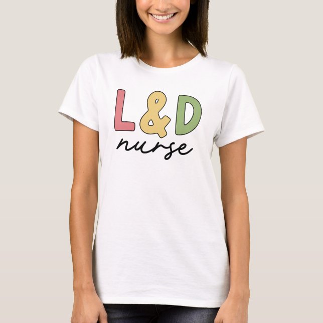 L and D Nurse | Labour and Delivery Nurse T-Shirt (Front)