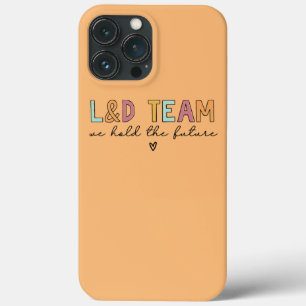 L and D Team We Hold The Future iPhone 13 Pro Max Case