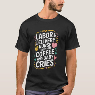 L & D Nurse Design Labour Nurse Labour And Deliver T-Shirt