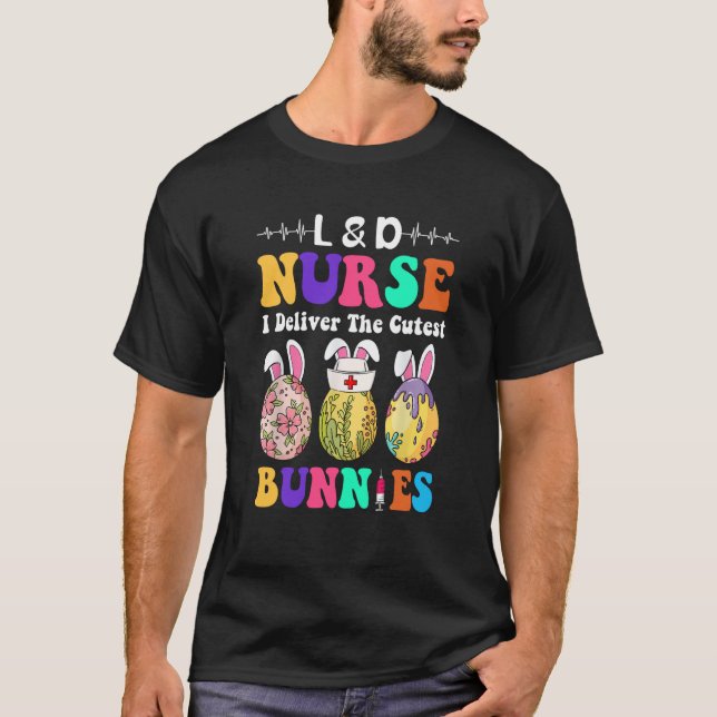 L&D Nurse I Deliver The Cutest Bunnies Happy Easte T-Shirt (Front)