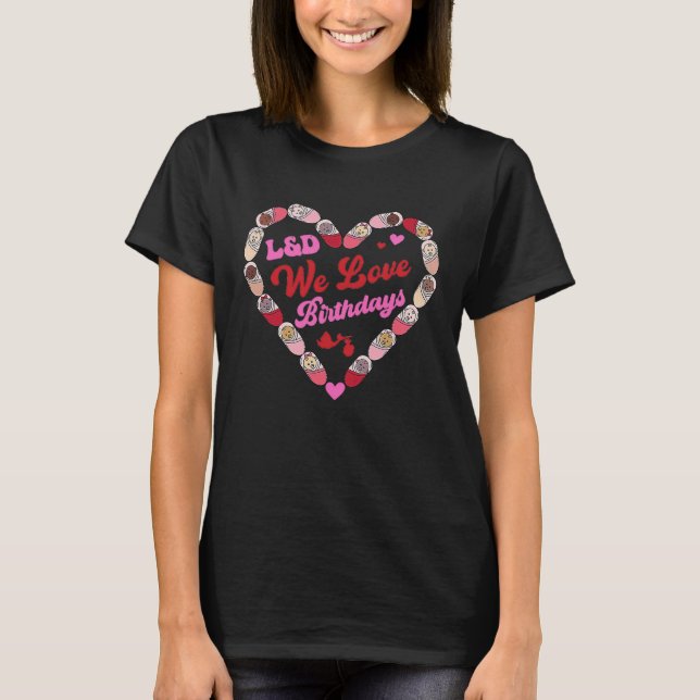 L&D Nurse We Love Birthdays Cute Babies Heart Vale T-Shirt (Front)
