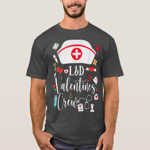 L&D Valentines Nurse Crew Valentines Day Labour An T-Shirt