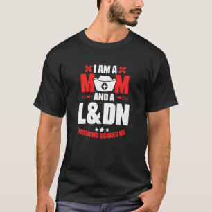 L&dn Mum  Medical Rn Nursing Labour Delivery Nurse T-Shirt
