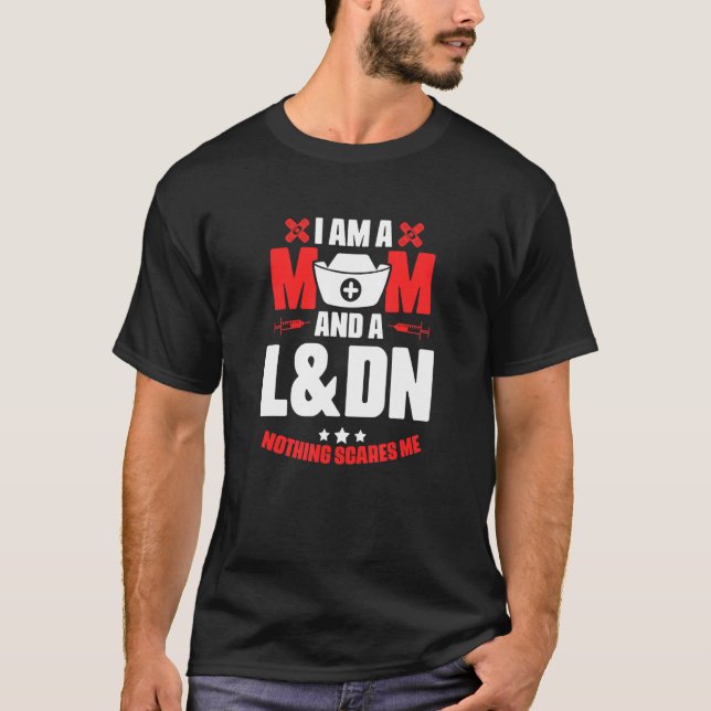 L&dn Mum  Medical Rn Nursing Labour Delivery Nurse T-Shirt (Front)