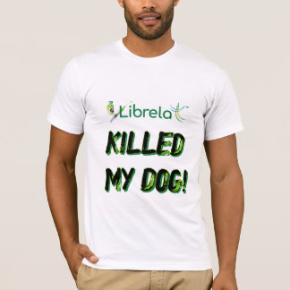 L K*iied My Dog light background T-Shirt