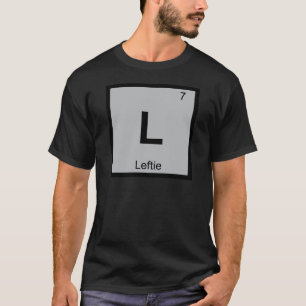 L - Leftie Chemistry Periodic Table Symbol T-Shirt