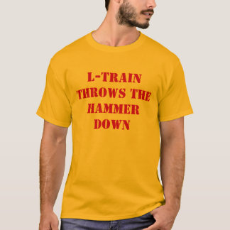 L-Train Throws The Hammer Down T-Shirt