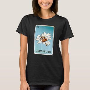 La Abeja De La Miel Mexican Slang Lottery Bingo Ca T-Shirt