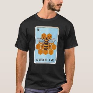 La Abeja De La Miel Mexican Slang Lottery Bingo Ca T-Shirt