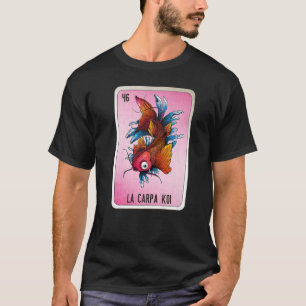 La Carpa Koi Mexican Slang Lottery Bingo Cards  T-Shirt
