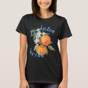 La dolce vita bachelorette italy bride amalfi girl T-Shirt