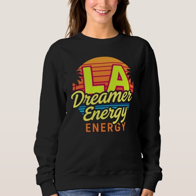 LA Dreamer Energy Sweatshirt (Front)
