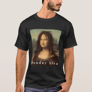 La Gioconda Mona Lisa Monday Lisa T-Shirt