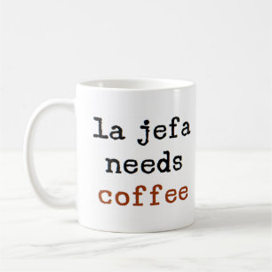 la jefa needs coffee coffee mug