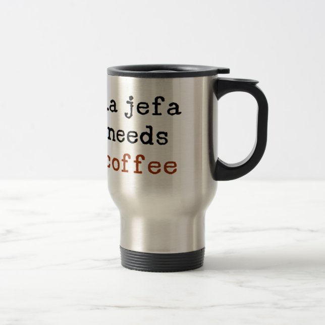 la jefa needs coffee travel mug (Right)