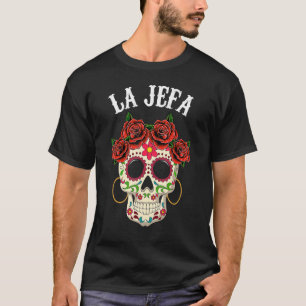 La Jefa Sugar Skull Apparel Mexican Dia De Los Mue T-Shirt