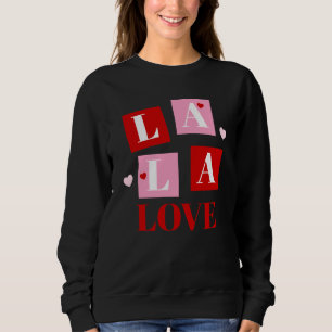 La La Love Valentine’s Day Sweatshirt