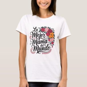 La Mejor Mama Del Mundo - Spanish Latina Mum Mothe T-Shirt