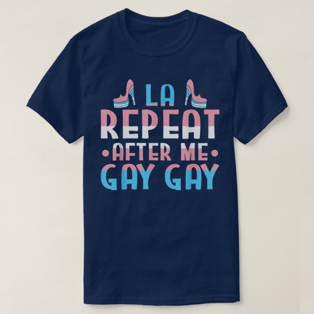 La Repeat After Me Gay Gay Los Angeles Pride Parad T-Shirt (Design Front)