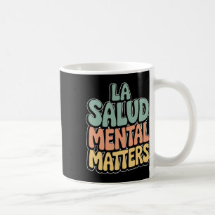 La Salud Mental Problems Mental Health Awareness S Coffee Mug