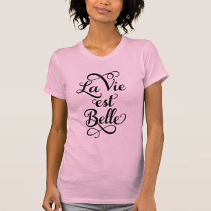 la vie est belle, life is beautiful, French quote T-Shirt