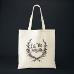La Vie Est Belle Tote Bag<br><div class="desc">La vie est belle - French quote in a wreath,  floral laurel. Black typography.</div>
