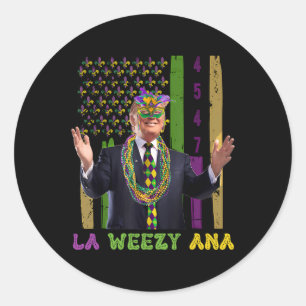 La Weezy Ana Funny Trump 45 47 Mardi Gras 2025 Classic Round Sticker