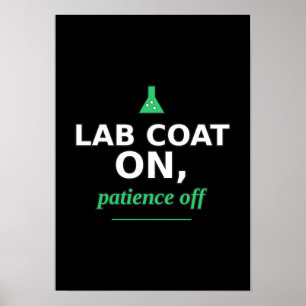 Lab Coat On, Patience Off Funny Science Poster