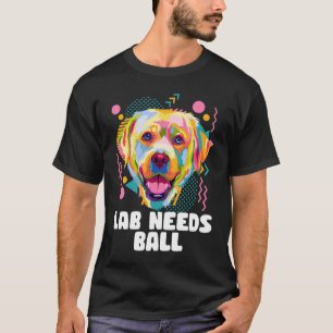 Lab Needs Ball  Dog Theme Humour Dog Paw T-Shirt