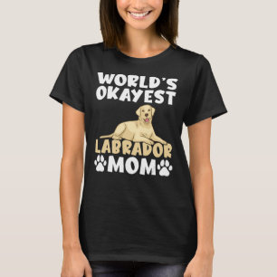 Lab Retriever Worlds Okayest Labrador Mum T-Shirt