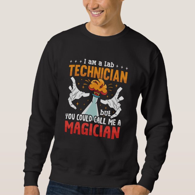 Lab Tech I Am A Lab Technician Laboratory Science Sweatshirt (Front)