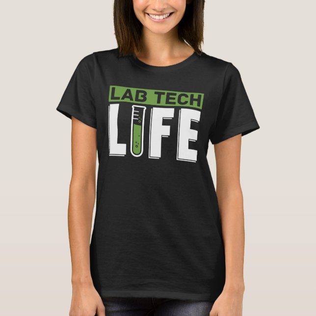 Lab Tech Life Laboratory Technician Science T-Shirt (Front)