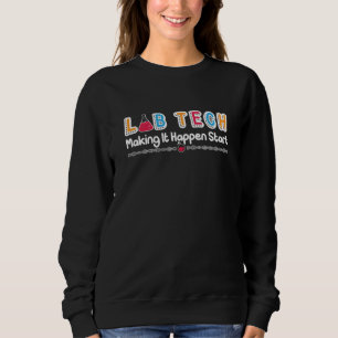 Lab Tech Making It Happen Laboratory Technician Sweatshirt