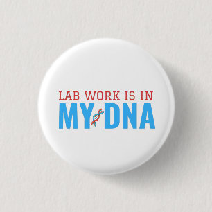 LAB WORK IS IN MY DNA BUTTON